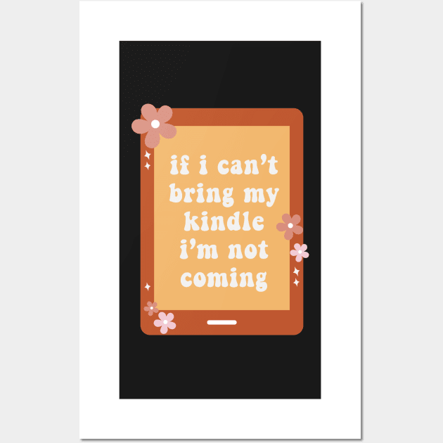 If I Cant Bring My Kindle Im Not Coming Book Lover Sticker Bookish Vinyl Laptop Decal Booktok Gift Journal Reading Present Smut Library Spicy Reader Read Dark Romance Spicy Book Kindle History Wall Art by SouQ-Art